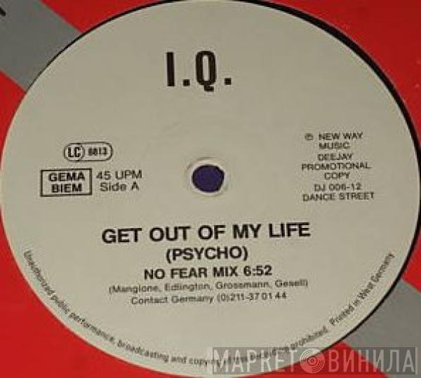 I.Q.   - Get Out Of My Life