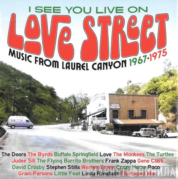  - I See You Live On Love Street (Music From Laurel Canyon 1967-1975)