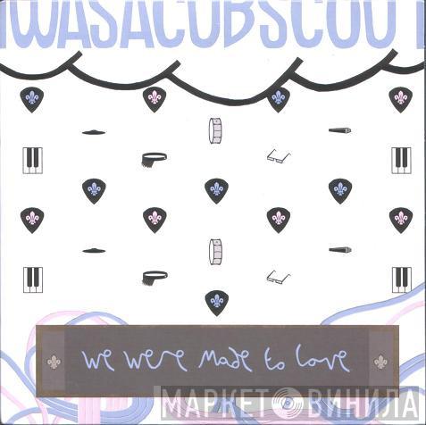 I Was A Cub Scout - We Were Made To Love