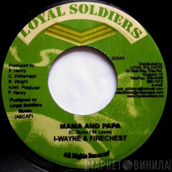 I Wayne, Firechest - Mama And Papa
