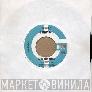 I Wayne - Real And Clean
