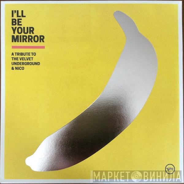  - I'll Be Your Mirror (A Tribute To The Velvet Underground & Nico)