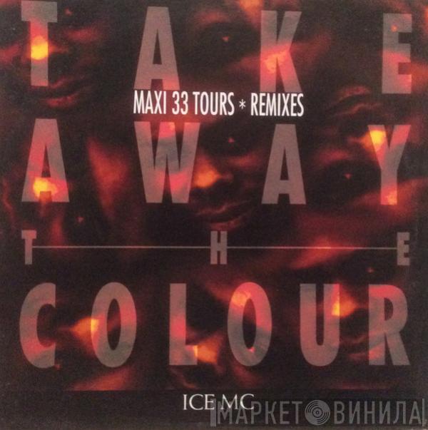  ICE MC  - Take Away The Colour (Remixes)