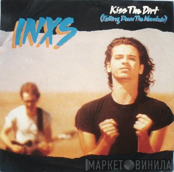  INXS  - Kiss The Dirt (Falling Down The Mountain)