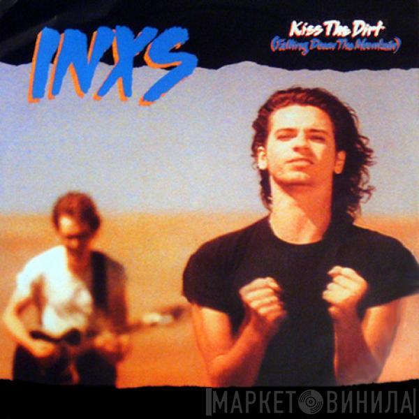 INXS - Kiss The Dirt (Falling Down The Mountain)