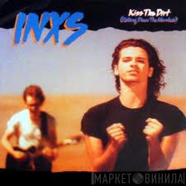  INXS  - Kiss The Dirt (Falling Down The Mountain)