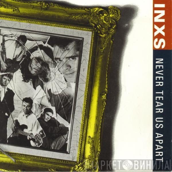  INXS  - Never Tear Us Apart