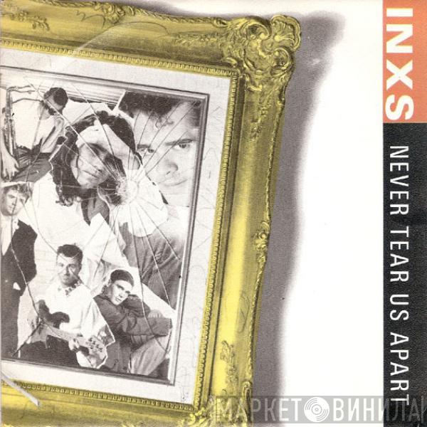  INXS  - Never Tear Us Apart