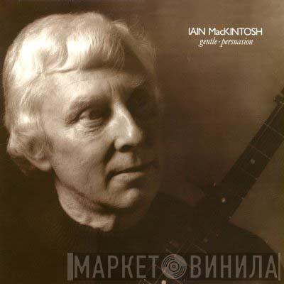 Iain MacKintosh - Gentle Persuasion