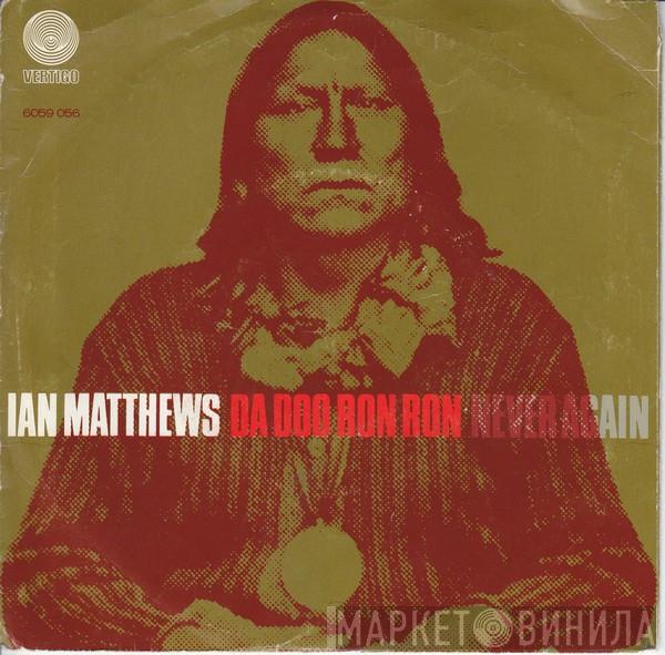  Iain Matthews  - Da Doo Ron Ron / Never Again