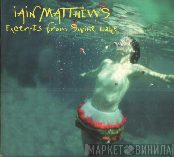  Iain Matthews  - Excerpts From  Swine Lake