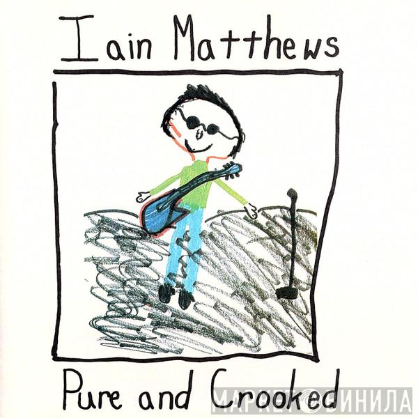  Iain Matthews  - Pure And Crooked