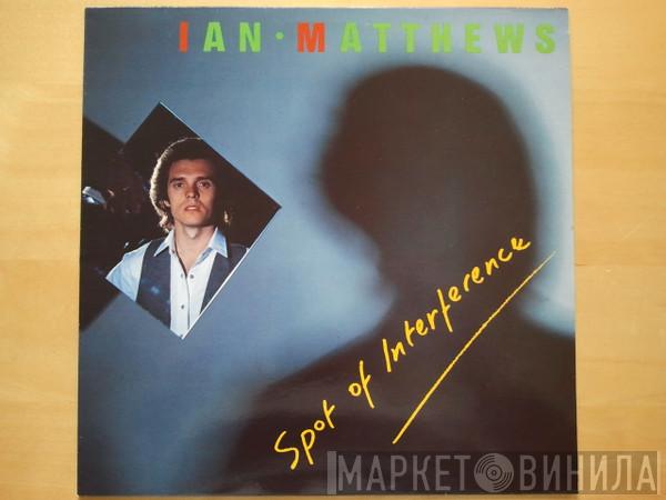  Iain Matthews  - Spot Of Interference