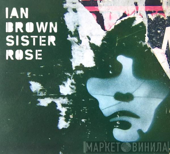Ian Brown - Sister Rose
