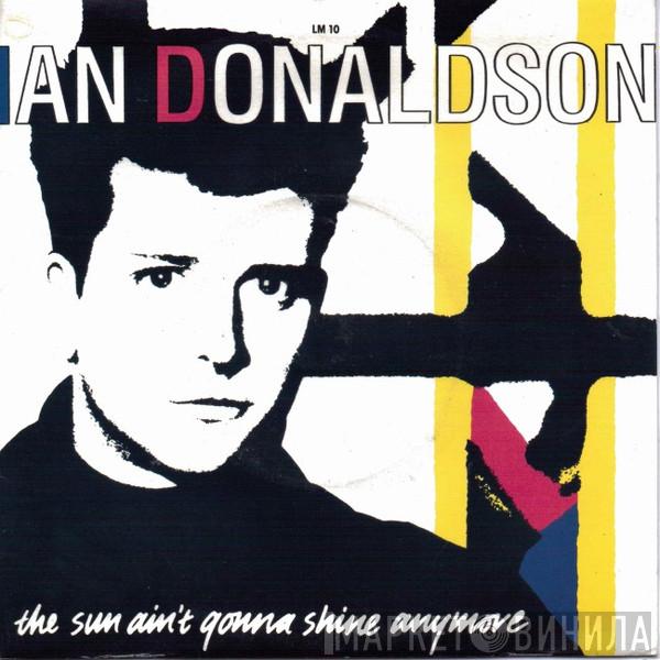 Ian Donaldson  - The Sun Ain't Gonna Shine Anymore