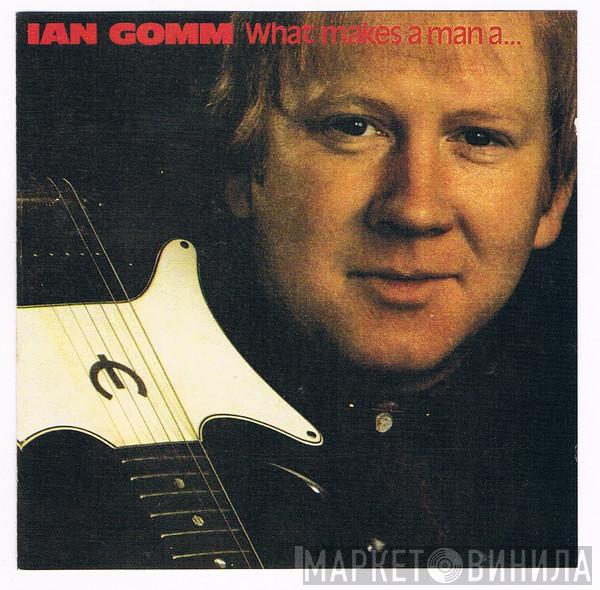  Ian Gomm  - What Makes A Man A...