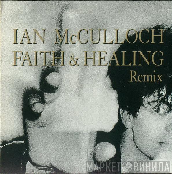  Ian McCulloch  - Faith & Healing (Remix)