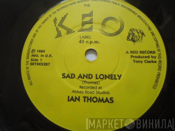 Ian Thomas  - Sad And Lonely