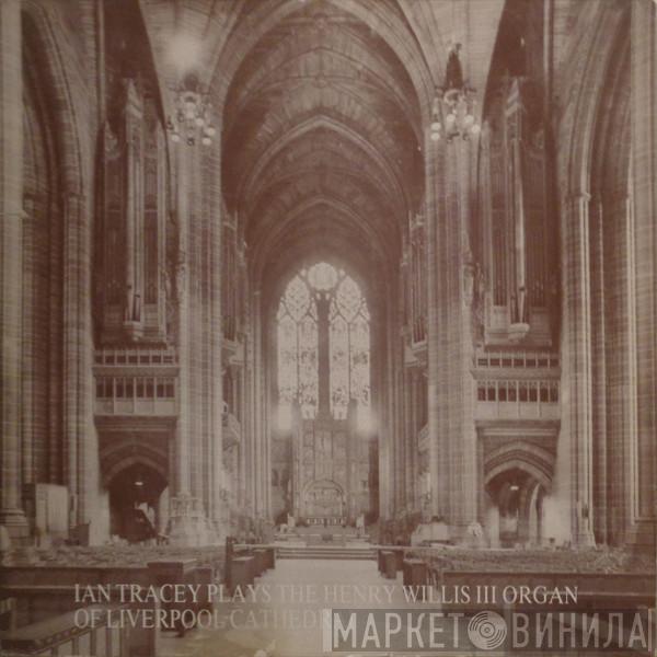 Ian Tracey - Plays The Henry Willis III Organ Of Liverpool Cathedral