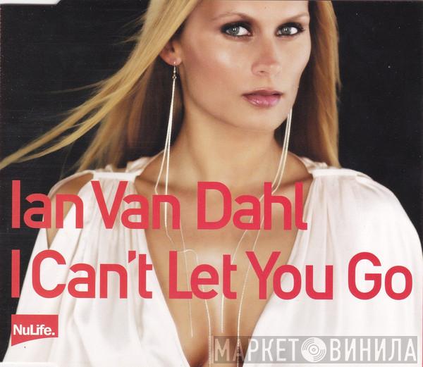 Ian Van Dahl - I Can't Let You Go