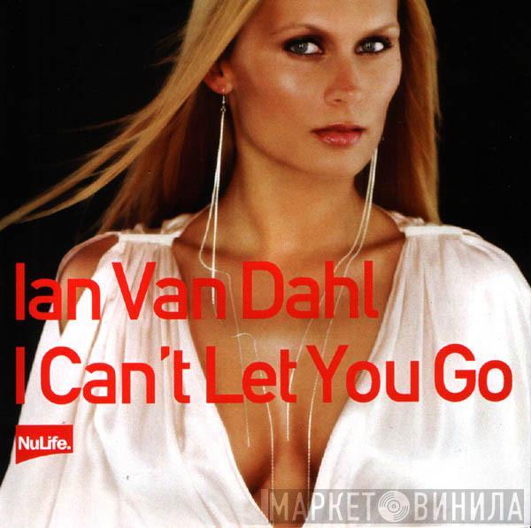 Ian Van Dahl - I Can't Let You Go