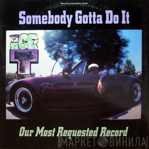 Ice-T - Somebody Gotta Do It / Our Most Requested Record