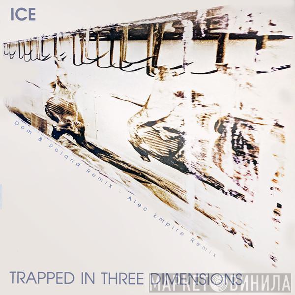 Ice - Trapped In Three Dimensions