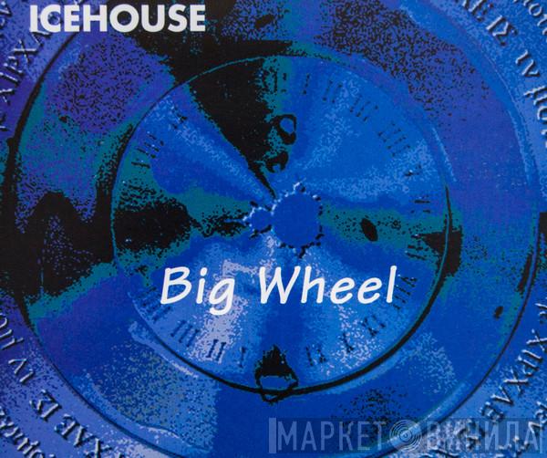 Icehouse - Big Wheel