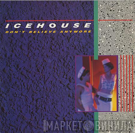  Icehouse  - Don't Believe Anymore