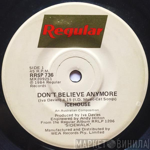  Icehouse  - Don't Believe Anymore