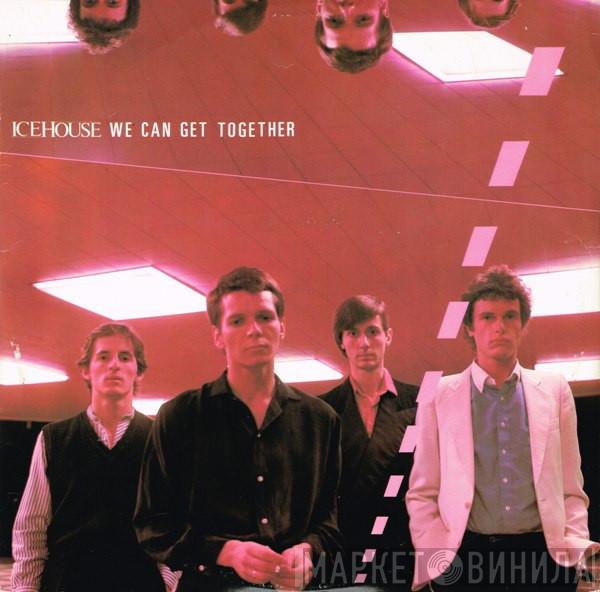 Icehouse - We Can Get Together
