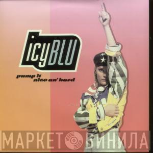 Icy Blu - Pump It (Nice An' Hard)