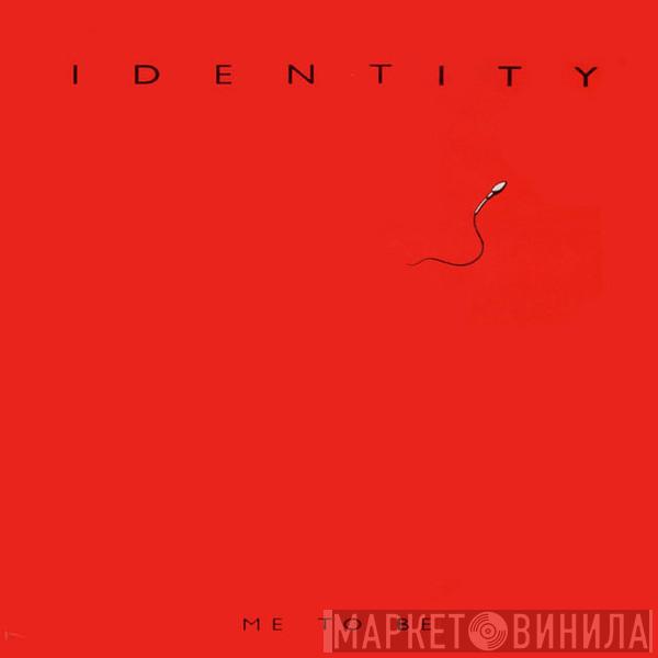 Identity  - Me To Be