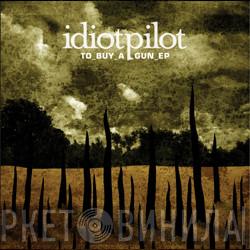 Idiot Pilot - To Buy A Gun EP