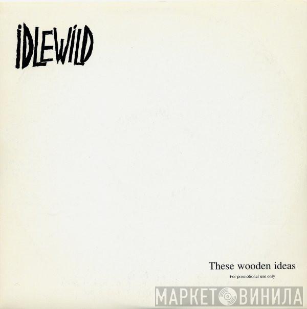 Idlewild - These Wooden Ideas