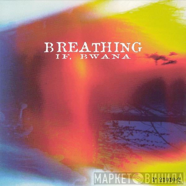 If, Bwana - Breathing