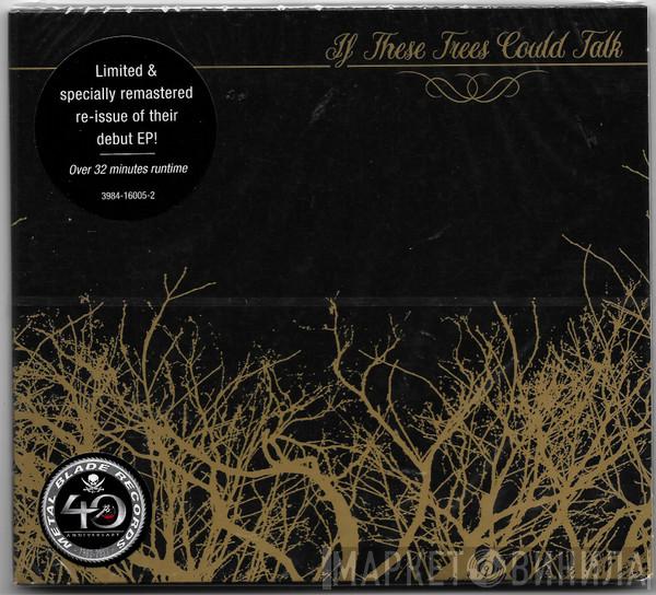  If These Trees Could Talk  - If These Trees Could Talk