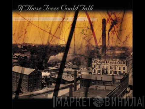  If These Trees Could Talk  - If These Trees Could Talk