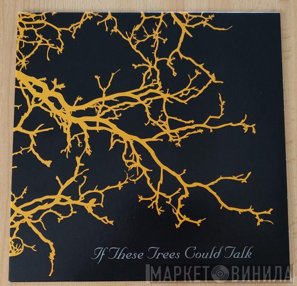  If These Trees Could Talk  - If These Trees Could Talk