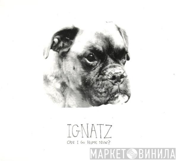 Ignatz - Can I Go Home Now?