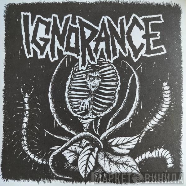 Ignorance  - Ignorance