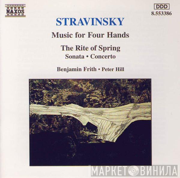 , Igor Stravinsky • Benjamin Frith  Peter Hill   - Music For Four Hands (The Rite Of Spring • Sonata • Concerto)