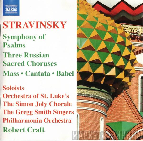 Igor Stravinsky, Orchestra Of St. Luke's, Simon Joly Chorale, Gregg Smith Singers, Philharmonia Orchestra, Robert Craft - Symphony Of Psalms / Three Russian Sacred Choruses / Mass • Cantata • Babel