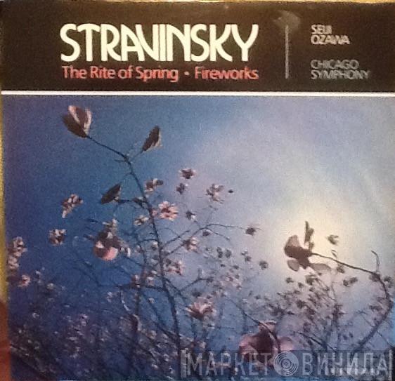 Igor Stravinsky, Seiji Ozawa, The Chicago Symphony Orchestra - The Rite Of Spring / Fireworks