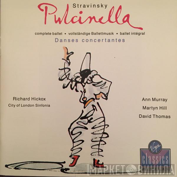 , Igor Stravinsky , Ann Murray , Martyn Hill , David Thomas  , City Of London Sinfonia  Richard Hickox  - Pulcinella - Danses Concertantes