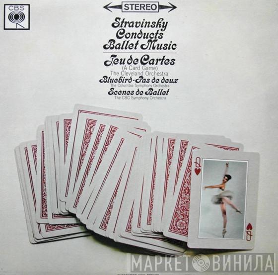 Igor Stravinsky - Stravinsky Conducts Ballet Music (Jeu De Cartes = A Card Game / Bluebird - Pas De Deux = Scènes De Ballet)