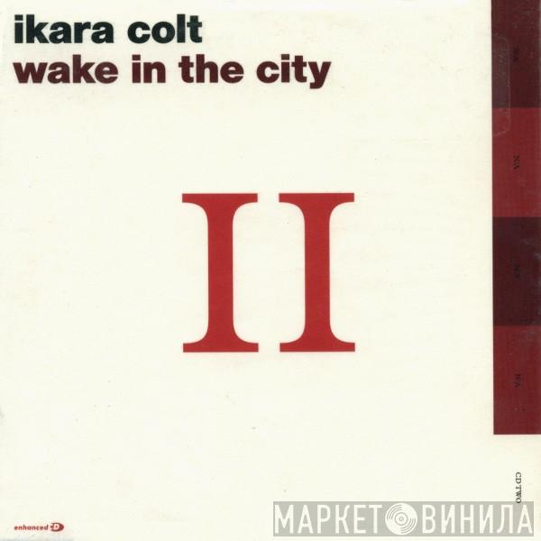 Ikara Colt - Wake In The City