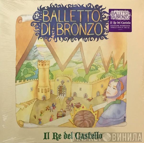 Il Balletto Di Bronzo - Il Re Del Castello