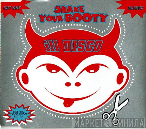  Ill Disco  - Shake Your Booty