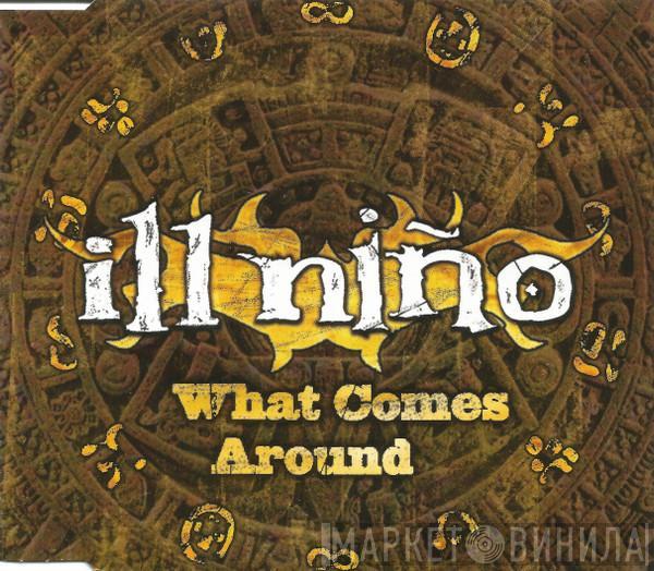 Ill Niño - What Comes Around